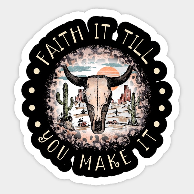 Faith It Till You Make It Bull Skull Desert Sticker by Beard Art eye